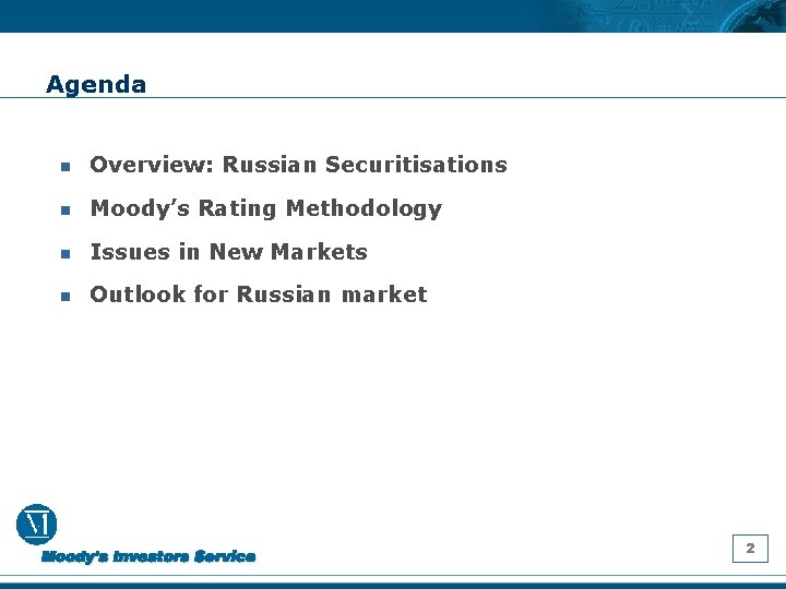 Agenda n Overview: Russian Securitisations n Moody’s Rating Methodology n Issues in New Markets