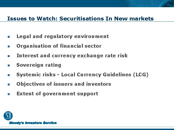 Issues to Watch: Securitisations In New markets n Legal and regulatory environment n Organisation