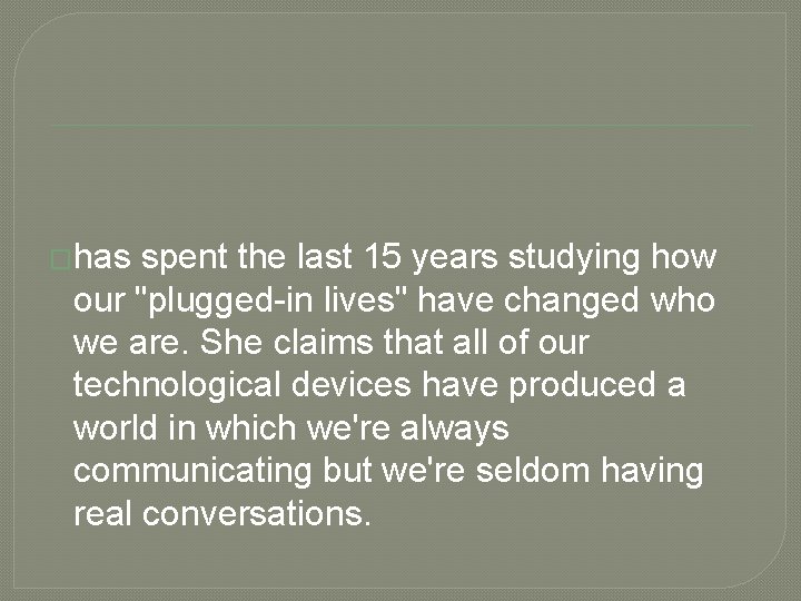 �has spent the last 15 years studying how our "plugged-in lives" have changed who