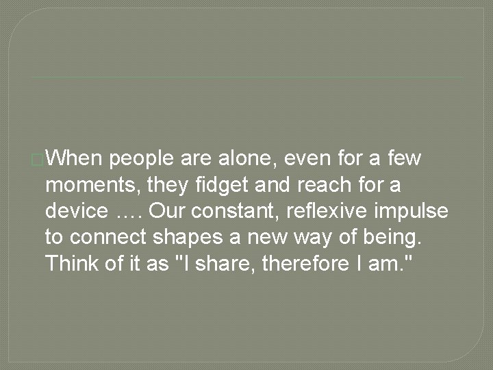 �When people are alone, even for a few moments, they fidget and reach for