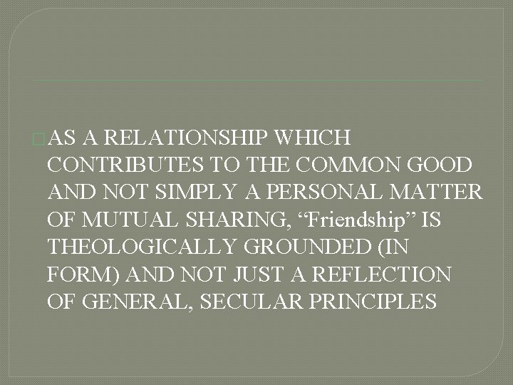 �AS A RELATIONSHIP WHICH CONTRIBUTES TO THE COMMON GOOD AND NOT SIMPLY A PERSONAL