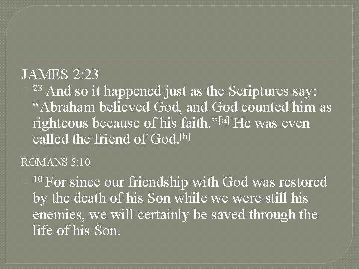 JAMES 2: 23 � 23 And so it happened just as the Scriptures say:
