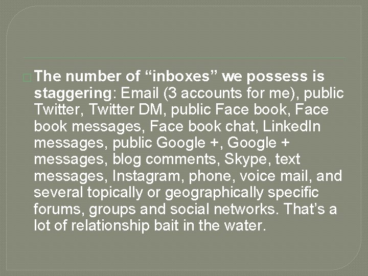 � The number of “inboxes” we possess is staggering: Email (3 accounts for me),