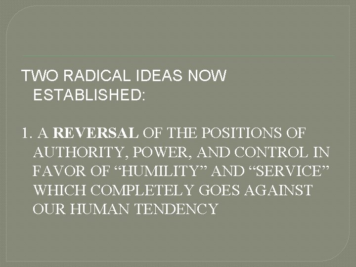 TWO RADICAL IDEAS NOW ESTABLISHED: 1. A REVERSAL OF THE POSITIONS OF AUTHORITY, POWER,