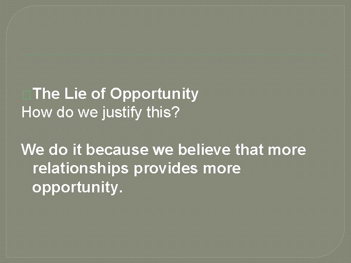 �The Lie of Opportunity How do we justify this? We do it because we