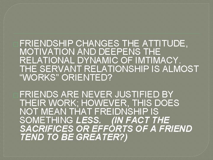 � FRIENDSHIP CHANGES THE ATTITUDE, MOTIVATION AND DEEPENS THE RELATIONAL DYNAMIC OF IMTIMACY. THE