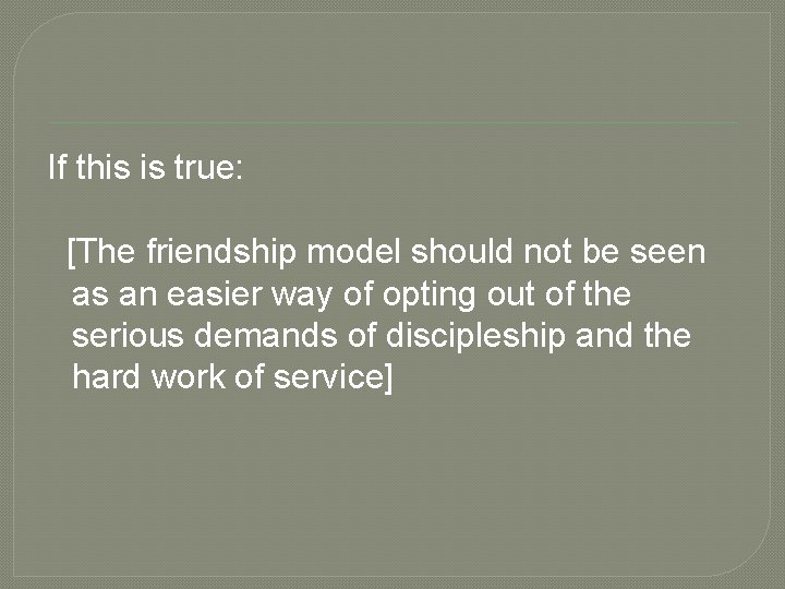 If this is true: [The friendship model should not be seen as an easier