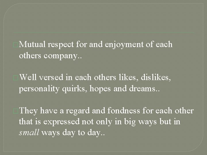�Mutual respect for and enjoyment of each others company. . �Well versed in each