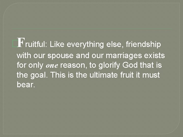 �Fruitful: Like everything else, friendship with our spouse and our marriages exists for only