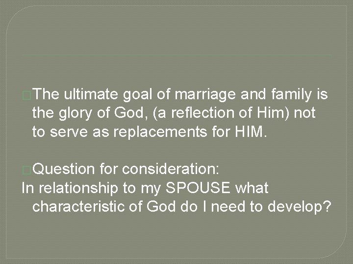 �The ultimate goal of marriage and family is the glory of God, (a reflection