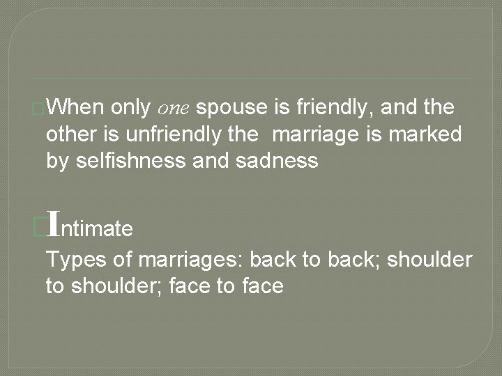 �When only one spouse is friendly, and the other is unfriendly the marriage is