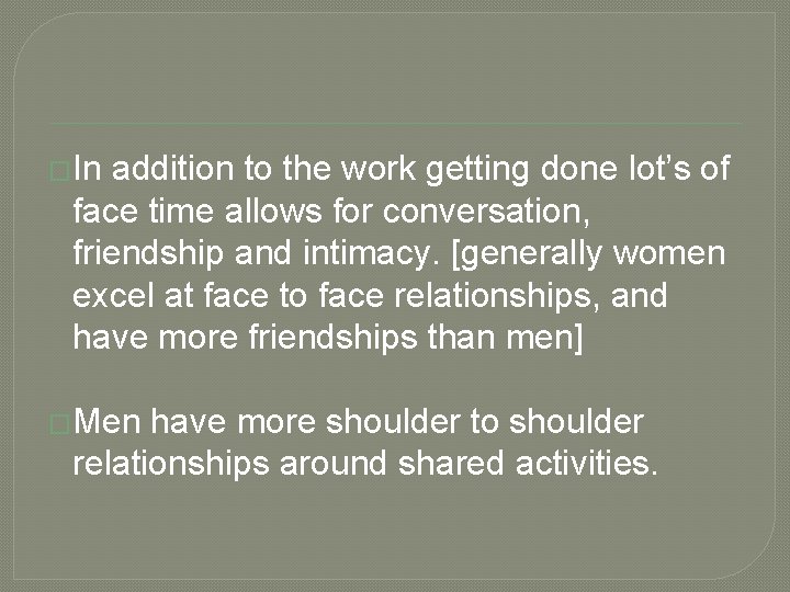 �In addition to the work getting done lot’s of face time allows for conversation,