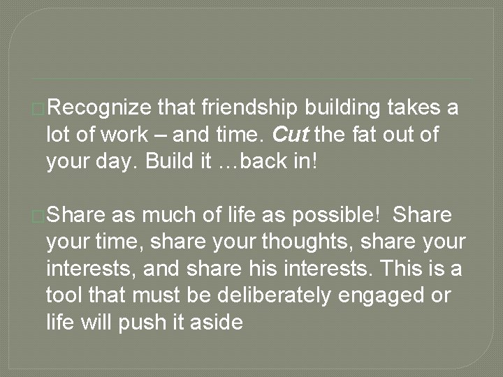 �Recognize that friendship building takes a lot of work – and time. Cut the