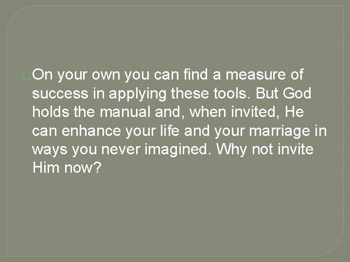 �On your own you can find a measure of success in applying these tools.