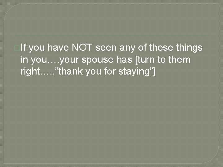 �If you have NOT seen any of these things in you…. your spouse has