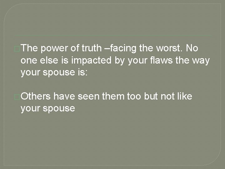 �The power of truth –facing the worst. No one else is impacted by your