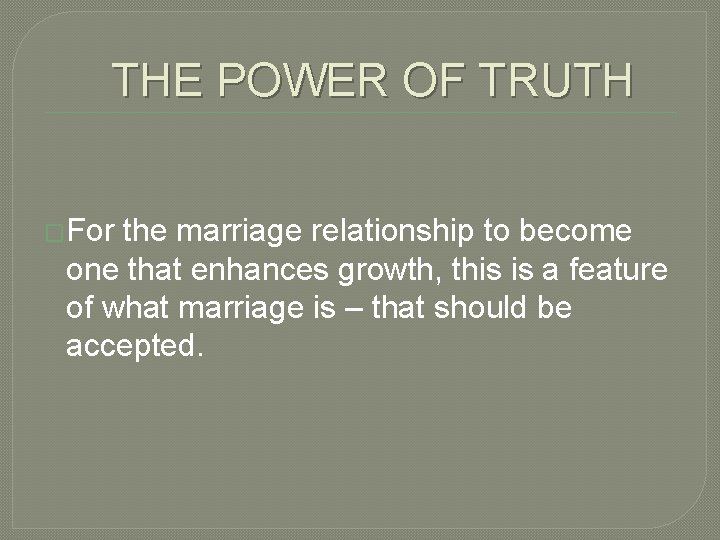 THE POWER OF TRUTH �For the marriage relationship to become one that enhances growth,
