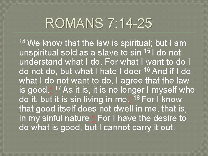 ROMANS 7: 14 -25 � 14 We know that the law is spiritual; but