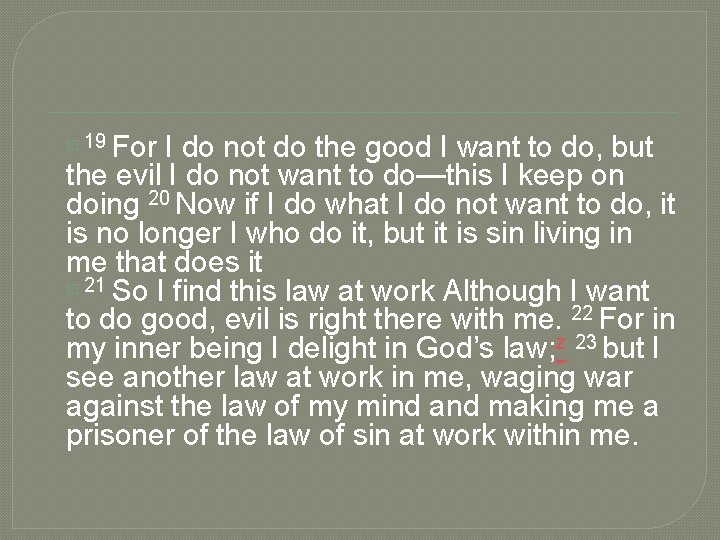 For I do not do the good I want to do, but the evil