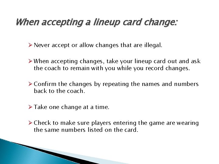 When accepting a lineup card change: Ø Never accept or allow changes that are