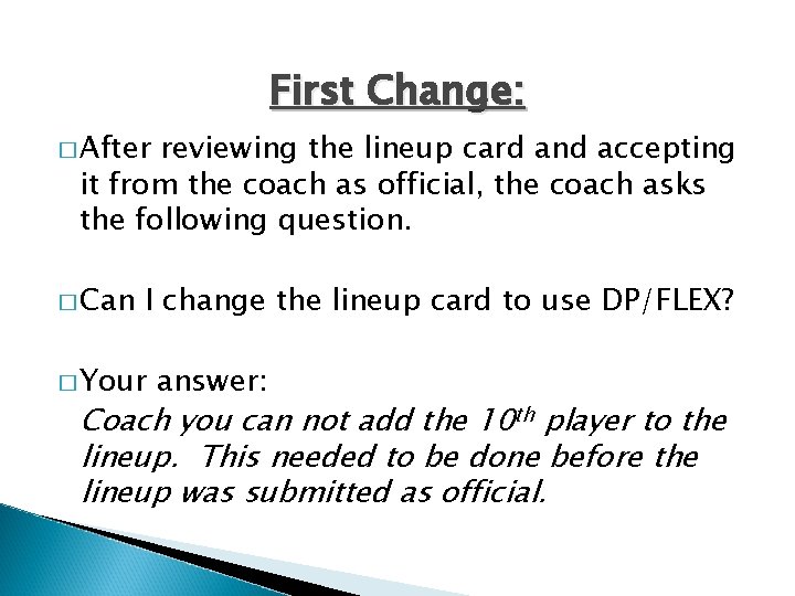 First Change: � After reviewing the lineup card and accepting it from the coach