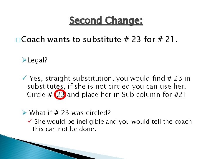 Second Change: � Coach wants to substitute # 23 for # 21. ØLegal? ü