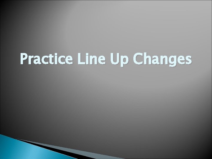 Practice Line Up Changes 