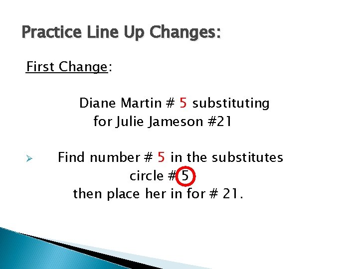 Practice Line Up Changes: First Change: Diane Martin # 5 substituting for Julie Jameson