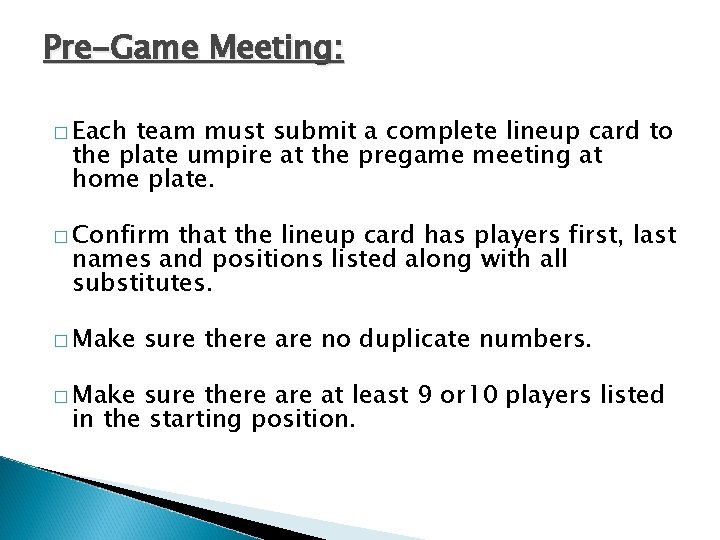 Pre-Game Meeting: � Each team must submit a complete lineup card to the plate