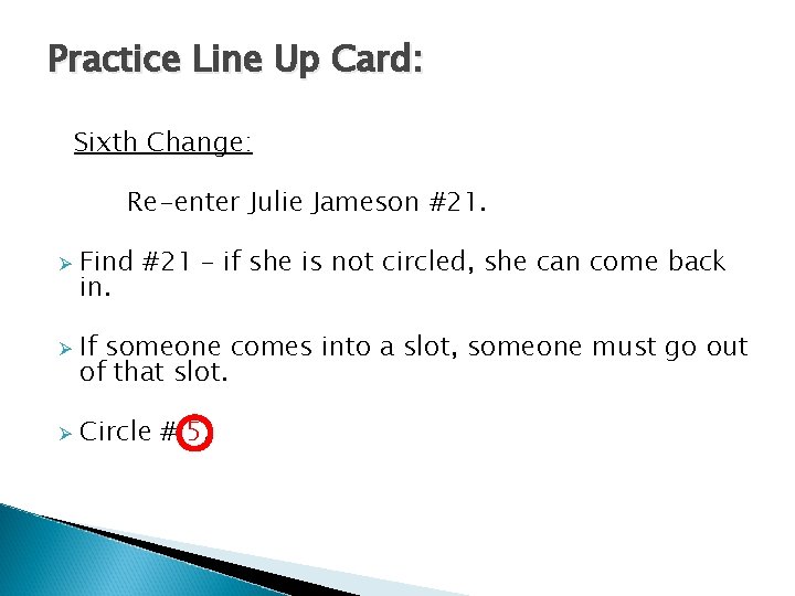 Practice Line Up Card: Sixth Change: Re-enter Julie Jameson #21. Ø Ø Ø Find