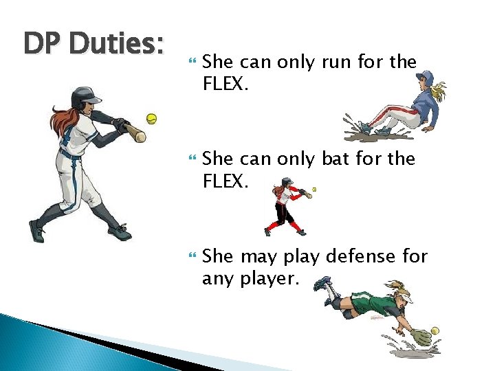 DP Duties: She can only run for the FLEX. She can only bat for