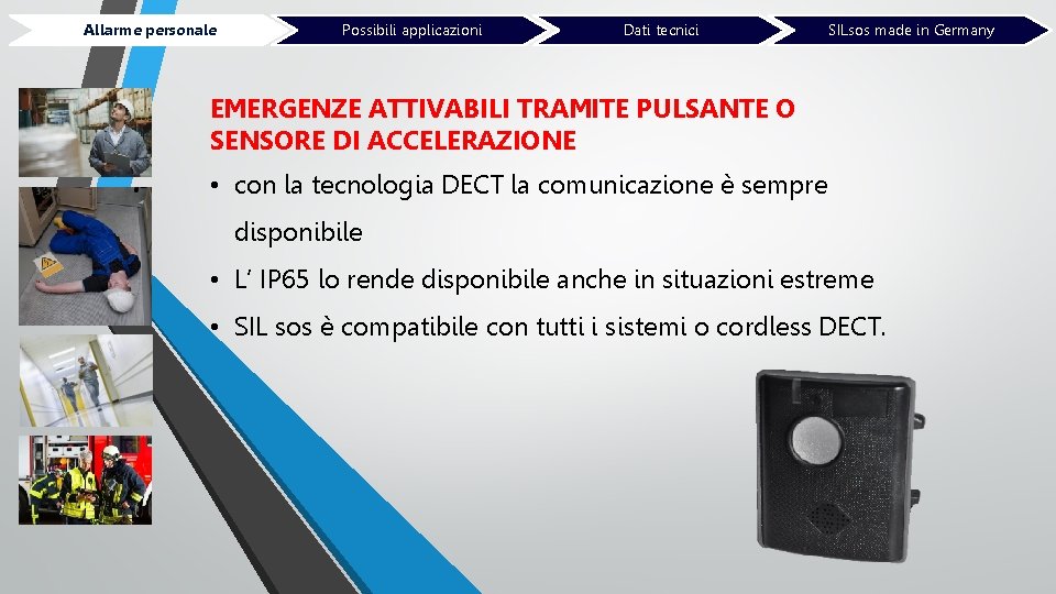 Allarme personale Possibili applicazioni Dati tecnici SILsos made in Germany EMERGENZE ATTIVABILI TRAMITE PULSANTE