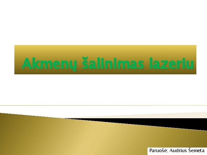 Akmenų šalinimas lazeriu Paruošė: Audrius Šemeta 