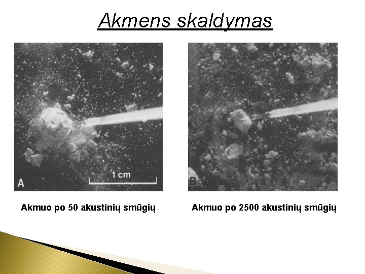 Akmens skaldymas Akmuo po 50 akustinių smūgių Akmuo po 2500 akustinių smūgių 