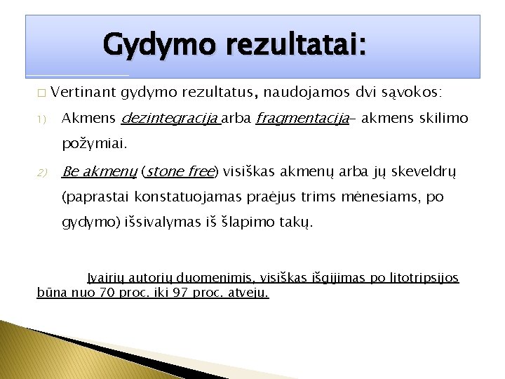 Gydymo rezultatai: � 1) Vertinant gydymo rezultatus, naudojamos dvi sąvokos: Akmens dezintegracija arba fragmentacija-