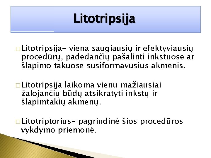 Litotripsija � Litotripsija- viena saugiausių ir efektyviausių procedūrų, padedančių pašalinti inkstuose ar šlapimo takuose