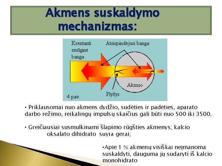 Akmens suskaldymo mechanizmas: • Priklausomai nuo akmens dydžio, sudėties ir padėties, aparato darbo režimo,
