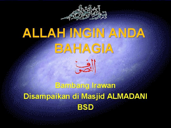 ALLAH INGIN ANDA BAHAGIA Bambang Irawan Disampaikan di Masjid ALMADANI BSD 