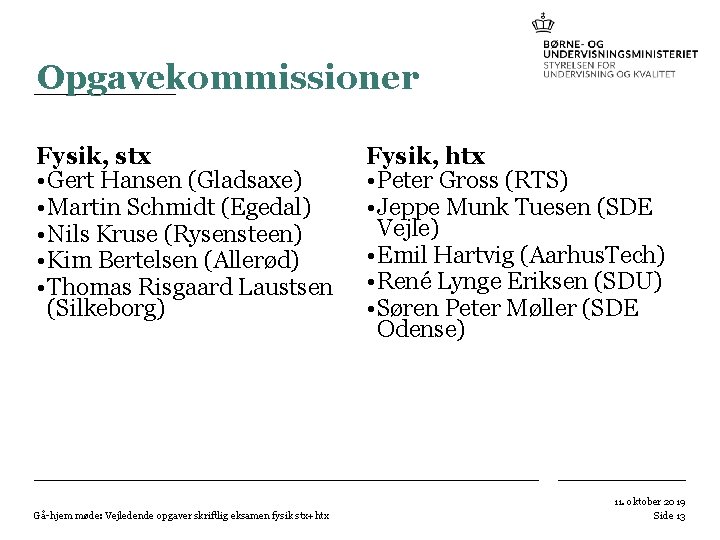 Opgavekommissioner Fysik, stx • Gert Hansen (Gladsaxe) • Martin Schmidt (Egedal) • Nils Kruse Opgavekommissioner Fysik, stx • Gert Hansen (Gladsaxe) • Martin Schmidt (Egedal) • Nils Kruse