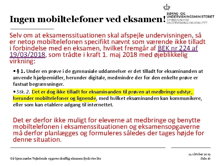 Ingen mobiltelefoner ved eksamen! Selv om at eksamenssituationen skal afspejle undervisningen, så er netop Ingen mobiltelefoner ved eksamen! Selv om at eksamenssituationen skal afspejle undervisningen, så er netop