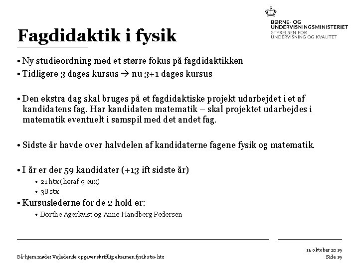 Fagdidaktik i fysik • Ny studieordning med et større fokus på fagdidaktikken • Tidligere Fagdidaktik i fysik • Ny studieordning med et større fokus på fagdidaktikken • Tidligere