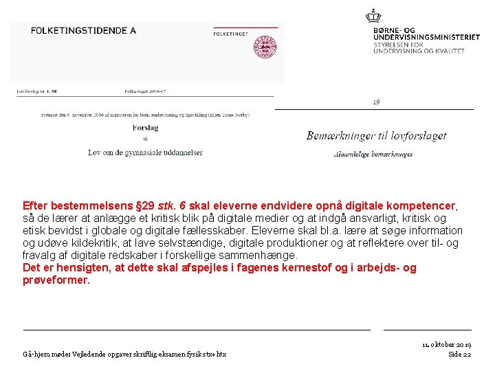 Efter bestemmelsens § 29 stk. 6 skal eleverne endvidere opnå digitale kompetencer, så de Efter bestemmelsens § 29 stk. 6 skal eleverne endvidere opnå digitale kompetencer, så de