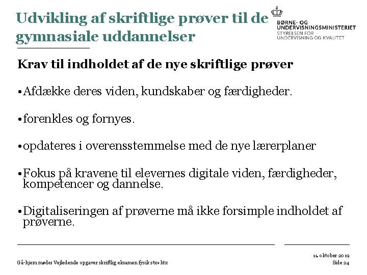 Udvikling af skriftlige prøver til de gymnasiale uddannelser Krav til indholdet af de nye Udvikling af skriftlige prøver til de gymnasiale uddannelser Krav til indholdet af de nye