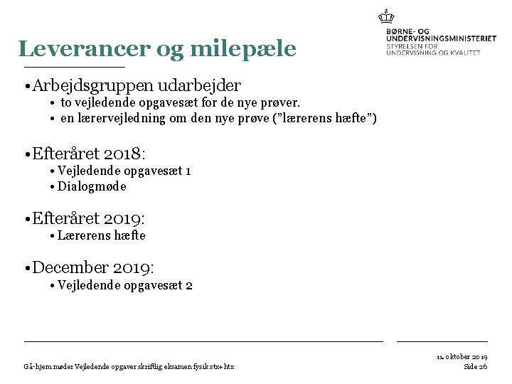 Leverancer og milepæle • Arbejdsgruppen udarbejder • to vejledende opgavesæt for de nye prøver. Leverancer og milepæle • Arbejdsgruppen udarbejder • to vejledende opgavesæt for de nye prøver.