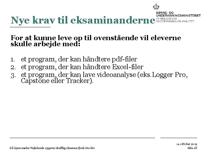 Nye krav til eksaminanderne For at kunne leve op til ovenstående vil eleverne skulle Nye krav til eksaminanderne For at kunne leve op til ovenstående vil eleverne skulle