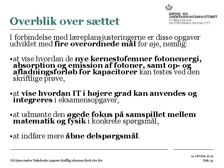 Overblik over sættet I forbindelse med læreplansjusteringerne er disse opgaver udviklet med fire overordnede Overblik over sættet I forbindelse med læreplansjusteringerne er disse opgaver udviklet med fire overordnede