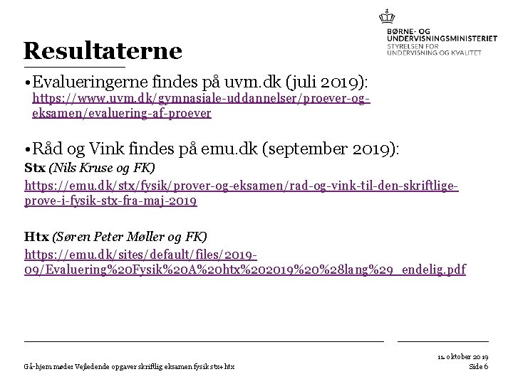 Resultaterne • Evalueringerne findes på uvm. dk (juli 2019): https: //www. uvm. dk/gymnasiale-uddannelser/proever-ogeksamen/evaluering-af-proever • Resultaterne • Evalueringerne findes på uvm. dk (juli 2019): https: //www. uvm. dk/gymnasiale-uddannelser/proever-ogeksamen/evaluering-af-proever •