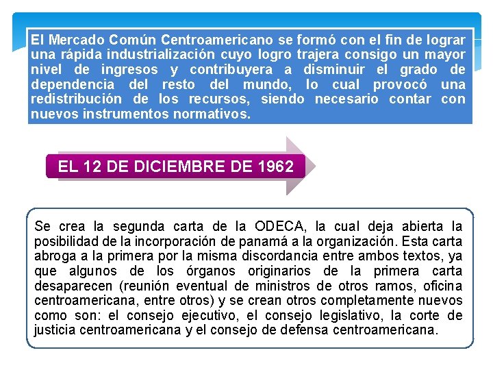El Mercado Común Centroamericano se formó con el fin de lograr una rápida industrialización