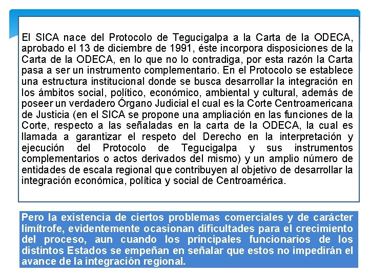 El SICA nace del Protocolo de Tegucigalpa a la Carta de la ODECA, aprobado