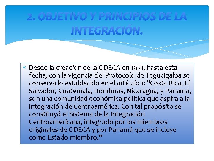 2. OBJETIVO Y PRINCIPIOS DE LA INTEGRACIÓN. Desde la creación de la ODECA en